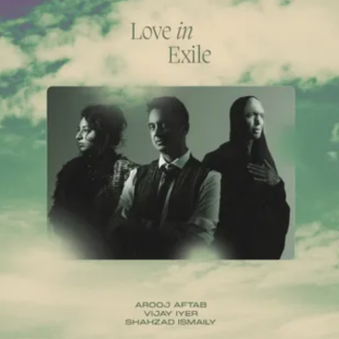 Arooj Aftab, Vijay Iyer, Shahzad Ismaily, Love in Exile
