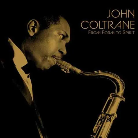 From Form to Spirit John Coltrane
