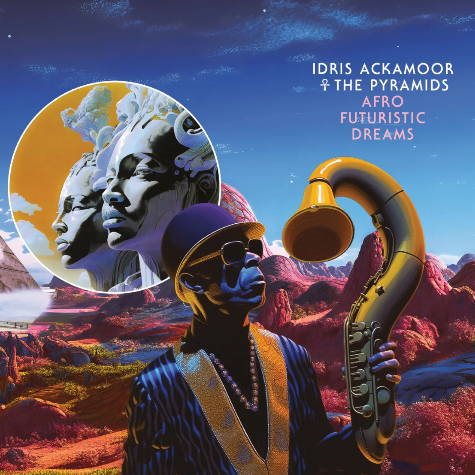 Idris Ackamoor & The Pyramids, Afro Futuristic Dreams