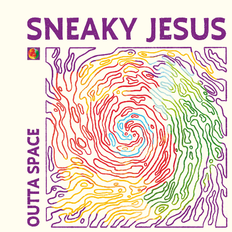 sneaky jesus_Outta Space