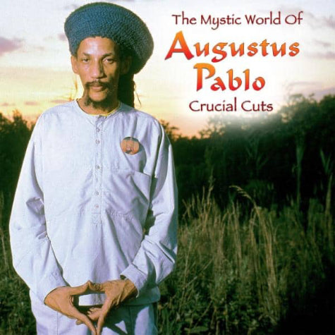 The Mystic World Of Augustus Pablo: Crucial Cuts
