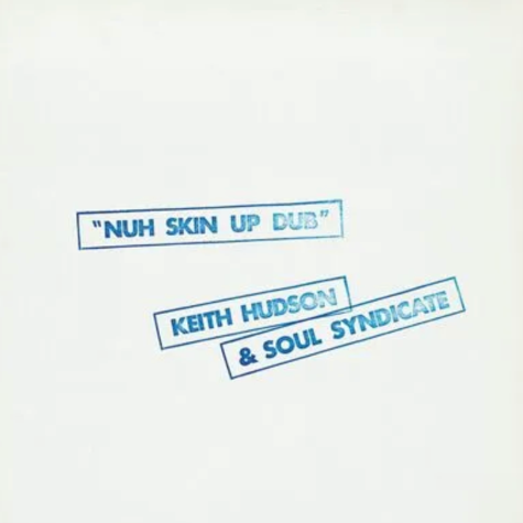 Keith Hudson & Soul Syndicate, Nuh Skin Up Dub