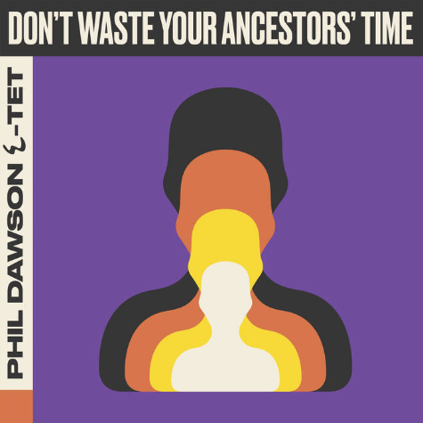 Phil Dawson Quintet, Don't waste your ancestors time