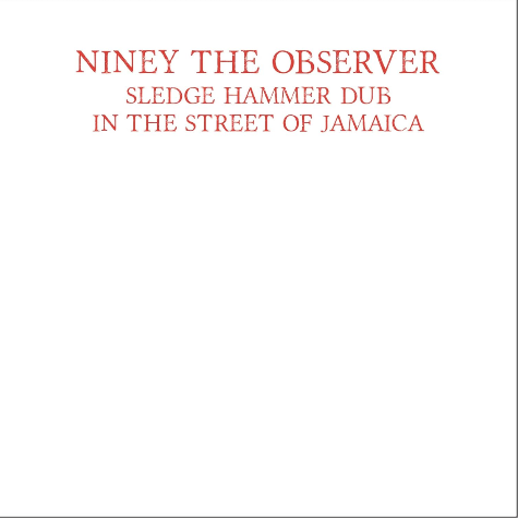 Sledgehammer Dub In The Street Of Jamaica, Niney The Observer